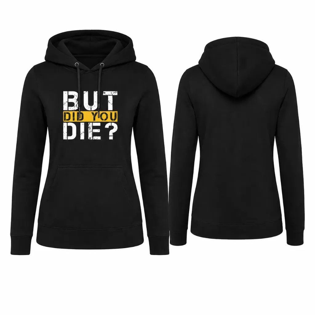 BUT DID YOU DIE Hoodie Women